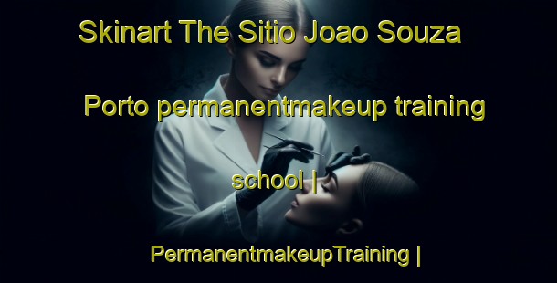 Skinart The Sitio Joao Souza Porto permanentmakeup training school | PermanentmakeupTraining | PermanentmakeupClasses | SkinartTraining-Brazil